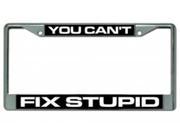 You Can t Fix Stupid Photo License Plate Frame Free Screw Caps with this Frame