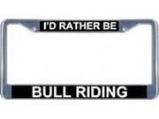 I d Rather Be Bull Riding License Plate Frame Free Screw Caps with this Frame