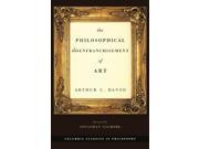 The Philosophical Disenfranchisement of Art Columbia Classics in Philosophy