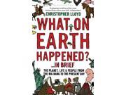 What on Earth Happened?... in Brief The Planet Life and People from the Big Bang to the Present Day Paperback