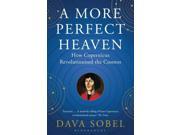 A More Perfect Heaven How Copernicus Revolutionised the Cosmos Paperback