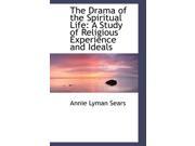 The Drama of the Spiritual Life A Study of Religious Experience and Ideals Hardcover