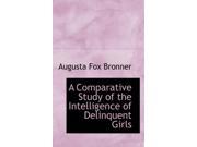 A Comparative Study of the Intelligence of Delinquent Girls Paperback