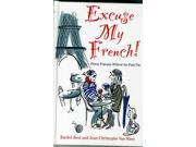 Excuse My French Mastering the Lingo Not Just the Language Hardcover