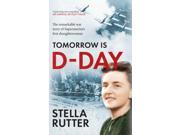 Tomorrow is D Day The Remarkable War Story of Supermarine s First Draughtswoman Paperback