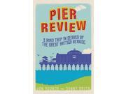 Pier Review A Road Trip in Search of the Great British Seaside Paperback