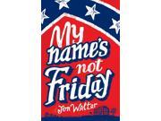 My Name s Not Friday Hardcover