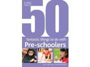 50 Fantastic Things to Do with Pre Schoolers 30 50 Months Paperback