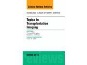 Topics in Transplantation Imaging An Issue of Radiologic Clinics of North America 1e The Clinics Radiology Hardcover