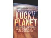 Lucky Planet Why Earth is Exceptional and What That Means for Life in the Universe Paperback