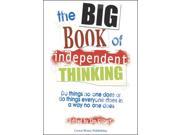 The Big Book of Independent Thinking Do things no one does or do things everyone does in a way no one does The Independent Thinking Series Paperback