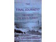 The Final Journey? The End of the Soul s Journey? Paperback