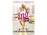 Add More ~ing to Your Life A Hip Guide to Happiness Paperback