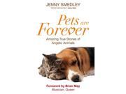 Pets Are Forever Amazing True Stories of Angelic Animals Paperback