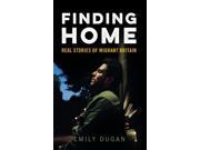 Finding Home The Real Stories of Migrant Britain Paperback