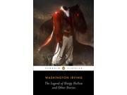 The Legend of Sleepy Hollow and Other Stories The Sketch Book of Geoffrey Crayon Gent. Penguin Classics