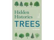Hidden Histories Trees The Secret Properties of 150 Species Paperback