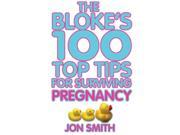 The Bloke s 100 Top Tips For Surviving Pregnancy Paperback