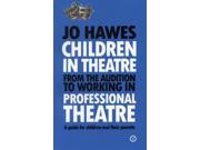 Children in Theatre From the audition to working in professional theatre A guide for children and their parents Paperback