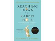 Reaching Down the Rabbit Hole Extraordinary Journeys into the Human Brain Paperback