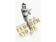 Federer and Me A Story of Obsession Hardcover