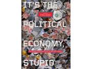It s the Political Economy Stupid The Global Financial Crisis in Art and Theory Hardcover