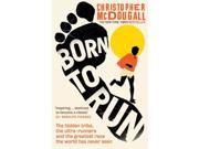 Born to Run The Hidden Tribe the Ultra Runners and the Greatest Race the World Has Never Seen Paperback