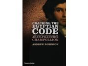 Cracking the Egyptian Code The Revolutionary Life of Jean FranÃ§ois Champollion Hardcover