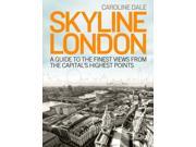 Skyline London A Guide to the Finest Views from the Capital s High Points Paperback