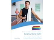 Being Gay Staying Healthy The Gallup s Guide to Modern Gay Lesbian Transgender Lifestyle