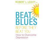 Beat the Blues Before They Beat You How to Overcome Depression Paperback