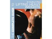 The Complete Guide to Lifting Heavy Weights Complete Guides Paperback