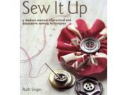 Sew It Up A Modern Manual of Practical and Decorative Sewing Techniques Hardcover