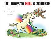 101 Ways to Kill a Zombie Hardcover