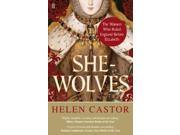 She Wolves The Women Who Ruled England Before Elizabeth Paperback