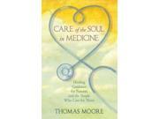 Care of the Soul in Medicine Healing Guidance for Patients and the People Who Care for Them Paperback