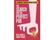 The Search for the Perfect Pub Looking For the Moon Under Water Paperback
