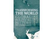 Transforming the World Global Political History since World War II Paperback