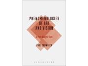 Phenomenologies of Art and Vision Bloomsbury Studies in Philosophy Paperback
