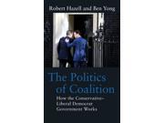 Politics of Coalition How the Conservative Liberal Democrat Government Works Hardcover