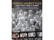 Period Hairstyles for Studio Stage and Screen A Practical Reference for Actors Models hair stylists Photographers stage managers Directors Spiral bound
