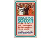 Rock n Roll Soccer The Short Life and Fast Times of the North American Soccer League Paperback