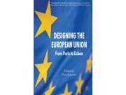 Designing the European Union From Paris to Lisbon Palgrave Studies in European Union Politics Hardcover