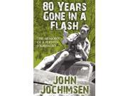 80 Years Gone In A Flash The Memoirs of a Photojournalist Paperback