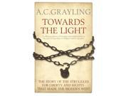 Towards the Light The Story of the Struggles for Liberty and Rights That Made the Modern West Paperback