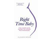 Right Time Baby The Complete Guide to Later Motherhood Paperback