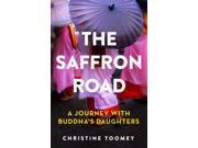 The Saffron Road A Journey with Buddha s Daughters Paperback