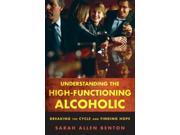 Understanding the High Functioning Alcoholic