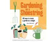Gardening on a Shoestring 100 ways to create a garden on a budget Paperback