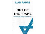 Out of the Frame The Struggle for Academic Freedom in Israel Paperback